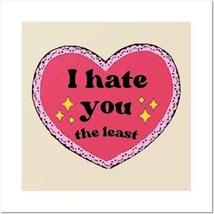 I hate you the least Posters and Art